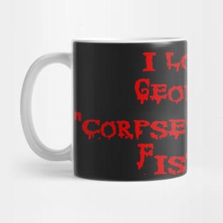 I LOVE GEORGE "CORPSEGRINDER" FISHER - corpse death metal cannibal Mug